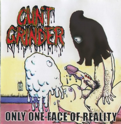 CUNTGRINDER - Only One Face Of Reality CD