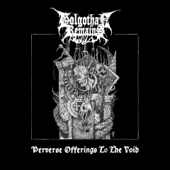 GOLGOTHA REMAINS - Perverse Offerings to the Void CD