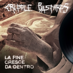 CRIPPLE BASTARDS - La Fine Cresce Da Dentro LP